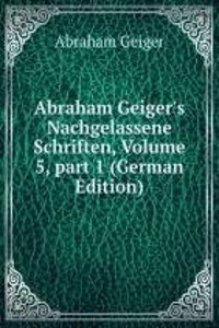 Abraham Geiger's Nachgelassene Schriften, Volume 5, part 1 (German Edition)