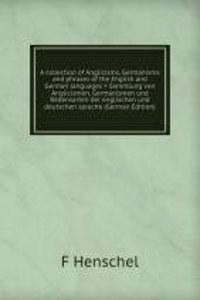 collection of Anglicisms, Germanisms and phrases of the English and German languages = Sammlung von Anglicismen, Germanismen und Redensarten der englischen und deutschen sprache (German Edition)