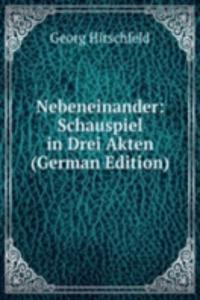 Nebeneinander: Schauspiel in Drei Akten (German Edition)