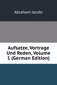 Aufsatze, Vortrage Und Reden, Volume 1 (German Edition)
