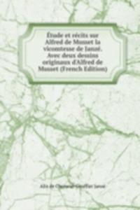 Etude et recits sur Alfred de Musset la vicomtesse de Janze. Avec deux dessins originaux d'Alfred de Musset (French Edition)