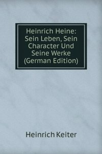 Heinrich Heine: Sein Leben, Sein Character Und Seine Werke (German Edition)