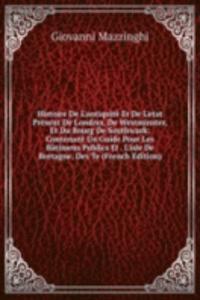 Histoire De L'antiquite Et De L'etat Present De Londres, De Westminster, Et Du Bourg De Southwark: Contenant Un Guide Pour Les Batimens Publics Et . L'isle De Bretagne, Des Te (French Edition)