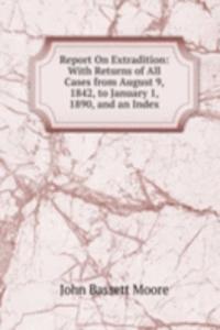 REPORT ON EXTRADITION WITH RETURNS OF A