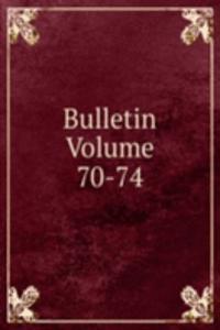 Bulletin Volume 70-74