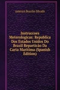 Instruccoes Meterologicas: Republica Dos Estados Unidos Do Brazil Reparticao Da Carta Maritima (Spanish Edition)