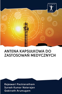 Antena Kapsulkowa Do ZastosowaŃ Medycznych