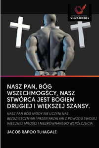 Nasz Pan, Bóg Wszechmogscy, Nasz Stwórca Jest Bogiem Drugiej I WiĘkszej Szansy.