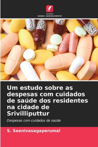 Um estudo sobre as despesas com cuidados de saúde dos residentes na cidade de Srivilliputtur