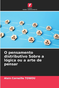 O pensamento distributivo Sobre a lógica ou a arte de pensar