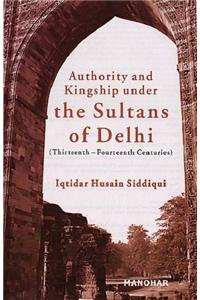 Authority and Kingship Under the Sultans of Delhi