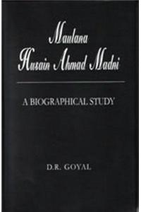 Maulana Husain Ahmad Madni: A Biographical Study