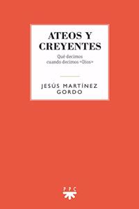Ateos y creyentes: Que decimos cuando decimos 
