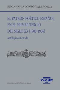 El patron poetico espanol en el primer tercio del siglo XX (1900-1936): Antologia comentada