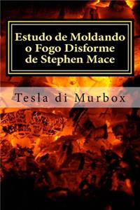 Estudo de Moldando o Fogo Disforme de Stephen Mace