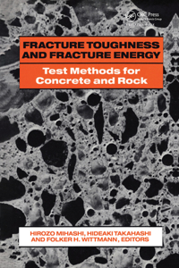 Fracture Toughness and Fracture Energy: Test Methods for Concrete and Rock