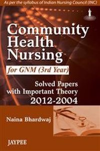 Community Health Nursing-II for GNM (3rd Year): Solved Papers with Important Theory (2012–2005)