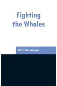 Fighting the Whales