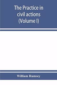 practice in civil actions in the Courts of record of the state of New York under the Code of civil procedure (Volume I)