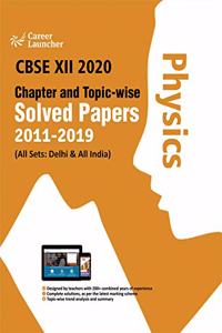 CBSE Class XII 2020 - Chapter and Topic-wise Solved Papers 2011-2019 : Physics (All Sets - Delhi & All India)