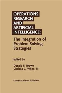 Operations Research and Artificial Intelligence: The Integration of Problem-Solving Strategies