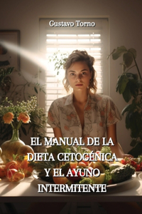 El Manual de la Dieta Cetogénica Y El Ayuno Intermitente