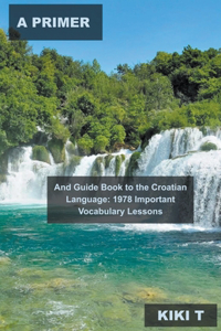 A Primer and Guide Book to the Croatian Language