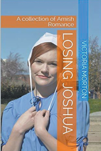 Losing Joshua A Collection of Amish Romance