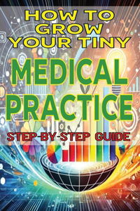 How to Grow Your Tiny Medical Practice