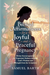 Biblical Affirmations for a Joyful and Peaceful Pregnancy