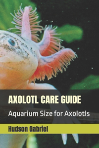Axolotl Care Guide