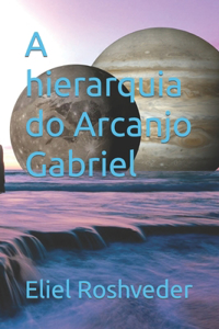 A hierarquia do Arcanjo Gabriel