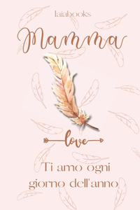 Mamma, ti amo ogni giorno dell'anno.