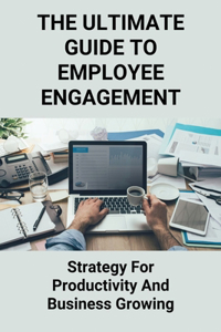 The Ultimate Guide To Employee Engagement
