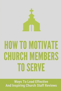 How To Motivate Church Members To Serve