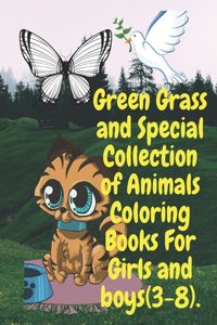 Green Grass and Special Collection of Animals Coloring Books For Girls and boys (3-8).