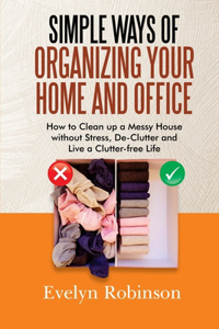 Simple Ways of Organizing Your Home and Office