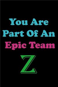 You Are Part Of An Epic Team Z