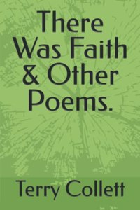 There Was Faith & Other Poems.