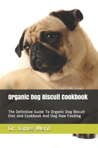 Organic Dog Biscuit Cookbook