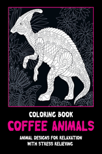 Coffee Animals - Coloring Book - Animal Designs for Relaxation with Stress Relieving
