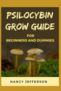 Psilocybin Grow Guide For Beginners and Dummies