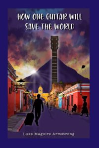 How One Guitar Will Save the World