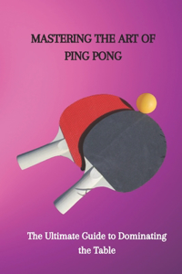 Mastering the Art of Ping Pong
