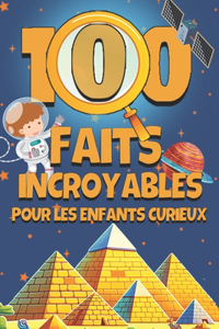 100 Faits Incroyables Pour les Enfants Curieux