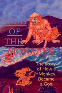 The King of the Monkeys ; the Story of How a Monkey Became a God