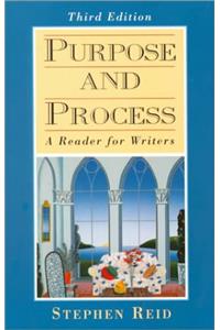 Purpose and Process Reader for Writer: A Reader for Writers