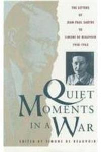 Quiet Moments in a War: The Letters of Jean-Paul Sartre to Simone de Beauvoir, 1940-63