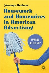 Housework and Housewives in American Advertising