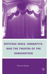 Offstage Space, Narrative, and the Theatre of the Imagination
